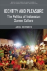 Identity and Pleasure : The Politics of Indonesian Screen Culture - Book