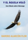 Y El Aguila Volo : Una fabula sobre liderazgo - eBook