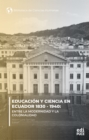 Educacion y ciencia en Ecuador 1830 - 1940.  Entre la modernidad y la Colonialidad - eBook