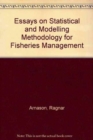 Essays on Statistical and Modelling Methodology for Fisheries Management - Book