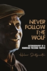 Never follow the wolf : The autobiography of a Namibian freedom fighter - eBook