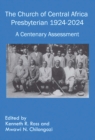 The Church of Central Africa Presbyterian 1924-2024 : A Centenary Assessment - eBook