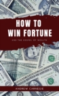 How to win Fortune : And The Gospel of Wealth - eBook