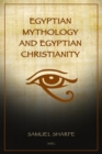 Egyptian Mythology and Egyptian Christianity : Illustrated Easy-to-Read Layout - eBook
