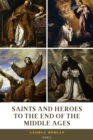 Saints and Heroes to the End of the Middle Ages (Illustrated) : Easy to Read Layout - eBook