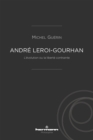 Andre Leroi-Gourhan : L'evolution ou la liberte contrainte - eBook