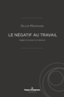 Le negatif au travail : Hegel et la raison en devenir - eBook