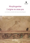 Morphogenese : L'origine ne cesse pas - eBook