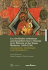 Les chretientes orthodoxes post-byzantines face a l'Europe de la Reforme et des Temps modernes (1450-1700) : Circulations, similitudes, correspondances - eBook