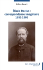 Elisee Reclus : correspondance imaginaire 1851-1905 - eBook