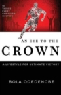 An Eye to the Crown : A Lifestyle for Ultimate Victory - Book