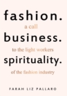 Fashion. Business. Spirituality : A Call to the Light Workers of the Fashion Industry - Book