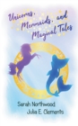 Unicorns, Mermaids, and Magical Tales - Book