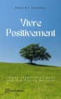 Vivre Positivement : Idees Inspirantes pour une Vie Pleine de Joie - eBook