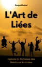 L'Art de Liees : Explorer la Richesse des Relations Amicales - eBook