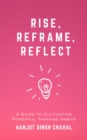 Rise, Reframe, Reflect : A Guide to Cultivating Powerful Thinking Habits - eBook