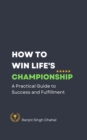How to Win Life's Championship : A Practical Guide to Success and Fulfillment - eBook