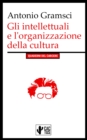 Gli intellettuali e l'organizzazione della cultura : I Quaderni del Carcere - eBook