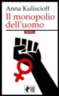 Il monopolio dell'uomo : Il femminismo puo essere solo socialista - eBook