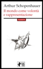 Il mondo come volonta e rappresentazione : Edizione integrale con note - eBook