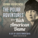The Polar Adventures of a Rich American Dame - eAudiobook