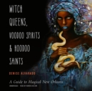 Witch Queens, Voodoo Spirits, and Hoodoo Saints - eAudiobook