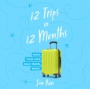 12 Trips in 12 Months - eAudiobook