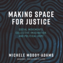 Making Space for Justice - eAudiobook