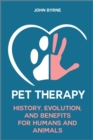 Pet Therapy History, Evolution, And Benefits  For Humans And Animals - eBook