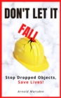 Don't Let It Fall: Stop Dropped Objects, Save Lives! - eBook