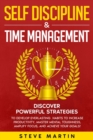 Self Discipline & Time Management: Discover Powerful Strategies to Develop Everlasting Habits to Increase Productivity, Master Mental Toughness, Amplify Focus, and Achieve Your Goals! - eBook