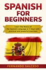 Spanish For Beginners: Learn The Basics of the Spanish Language in 7 Days with Practical and Powerful Exercises - eBook