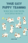 Your Easy Puppy Training The Basic Skills to Help your Dog to Live Joyfully for the Life - eBook