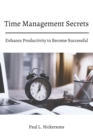 Time Management Secrets! Enhance Productivity to Become Successful - eBook