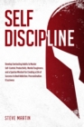 Self Discipline: Develop Everlasting Habits to Master Self-Control, Productivity, Mental Toughness, and a Spartan Mindset for Creating a Life of Success to Beat Addiction, Procrastination, & Laziness - eBook