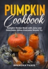 Pumpkin Cookbook, Pumpkin Recipe Book with Juicy and Delectable Dishes Everyone Should Try - eBook