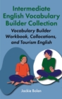 Intermediate English Vocabulary Builder Collection: Vocabulary Builder Workbook, Collocations, and Tourism English - eBook