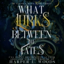 What Lurks between the Fates - eAudiobook