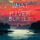 What the River Buries - eAudiobook