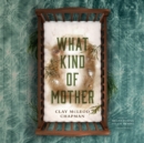 What Kind of Mother - eAudiobook