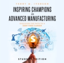 Inspiring Champions in Advanced Manufacturing: Student Edition - eAudiobook