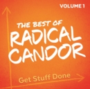The Best of Radical Candor, Vol. 1: Get Stuff Done - eAudiobook