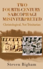 Two Fourth-Century Sarcophagi Misinterpreted Christological, Not Trinitarian - eBook