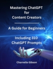 Mastering ChatGPT for Content Creators: A guide for Beginners - eBook