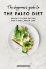 Beginner's Guide to the Paleo Diet: Simple, Whole-Foods Eating for a Healthier Life - eBook