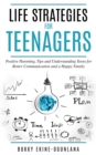 Life Strategies for Teenagers: Positive Parenting, Tips and Understanding Teens for Better Communication and a Happy Family : Parenting Teenagers, #1 - eBook