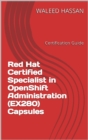 Red Hat Certified Specialist in OpenShift Administration (EX280) Capsules - eBook