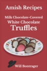 Amish Recipes; Milk Chocolate-Covered White Chocolate Truffles - eBook