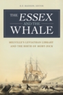The Essex and the Whale : Melville's Leviathan Library and the Birth of Moby-Dick - eBook