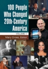 100 People Who Changed 20th-Century America : [2 volumes] - eBook